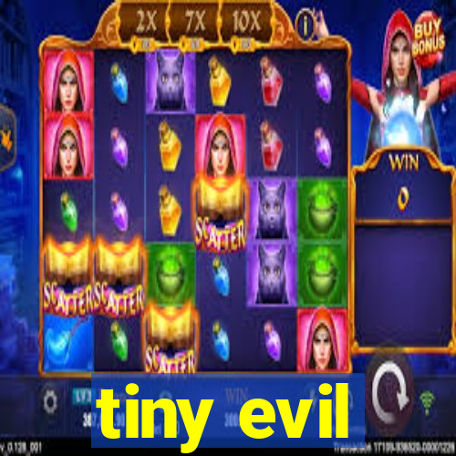tiny evil